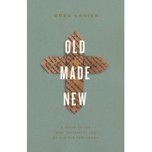 Old Made New: A Guide to the New Testament Use of the Old Testament