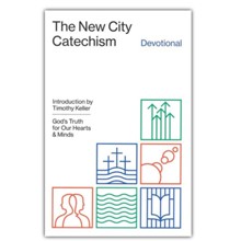 The New City Catechism Devotional : God's Truth for Our Hearts and Minds
