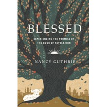 Blessed: Experiencing the Promise of the Book of Revelation