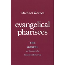 Evangelical Pharisees: The Gospel as Cure for the Church's Hypocrisy