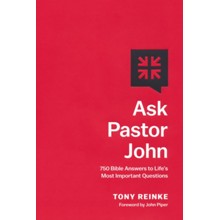 Ask Pastor John: 750 Bible Answers to Life's Most Important Questions