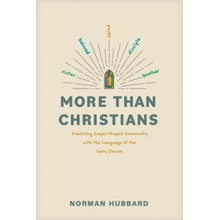 More than Christians: Practicing Gospel-Shaped Community with the Language of the Early Church