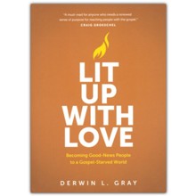Lit Up with Love: Becoming Good-News People to a Gospel-Starved World
