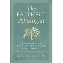 Faithful Apologist: Rethinking the Role of Persuasion in Apologetics