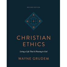 Christian Ethics: Living a Life That Is Pleasing to God, Revised Edition