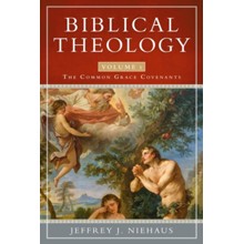 Biblical Theology, Volume 1: The Common Grace Covenants