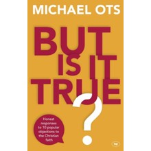 But Is It True?: Honest Responses to 10 Popular Objections to the Christian Faith