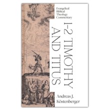 1-2 Timothy and Titus: Evangelical Biblical Theology Commentary