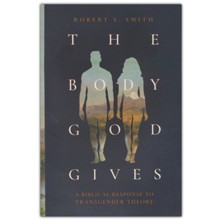 The Body God Gives: A Biblical Response to Transgender Theory
