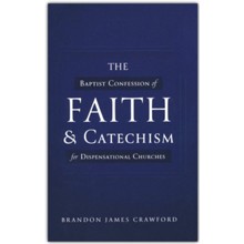 The Baptist Confession of Faith and Catechism for Dispensational Churches, Softcover