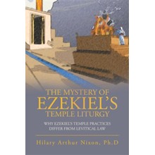 The Mystery of Ezekiel's Temple Liturgy: Why Ezekiel's Temple Practices Differ from Levitical Law