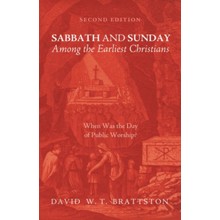 Sabbath and Sunday among the Earliest Christians, Second Edition: When Was the Day of Public Worship?