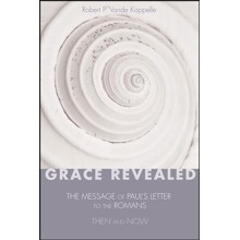 Grace Revealed: The Message of Paul's Letter to the Romans-Then And Now
