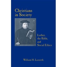 Christians in Society Luther, the Bible, and Social Ethics