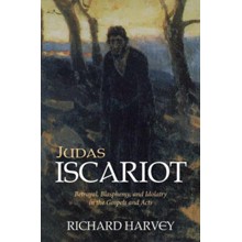 Judas Iscariot: Betrayal, Blasphemy, and Idolatry in the Gospels and Acts