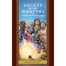 The Voices of the Martyrs, Graphic Novel Classic Edition A.D. 34 -A.D. 203