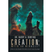 Creation: Myth or Miracle?: If There Is a God, Shouldn't He Be Able to Get the Creation Story Right?