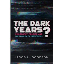 The Dark Years?: Philosophy, Politics, and the Problem of Predictions