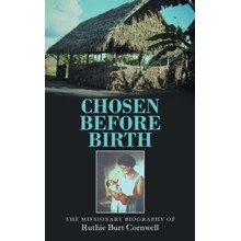 Chosen Before Birth: The Missionary Biography of Ruthie Burt Cornwell
