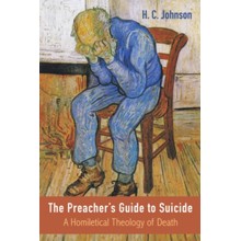 The Preacher's Guide to Suicide: A Homiletical Theology of Death