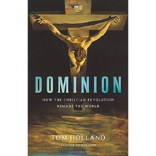 Dominion: How the Christian Revolution Remade the World