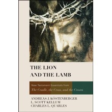 The Lion and the Lamb: New Testament Essentials from the Cradle, the Cross, and the Crown