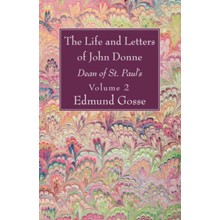 The Life and Letters of John Donne, Vol II