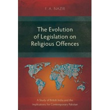 The Evolution of Legislation on Religious Offences: A Study of British India and the Implications for Contemporary Pakistan