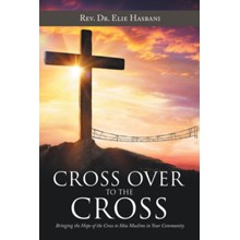 Cross over to the Cross: Bringing the Hope of the Cross to Shia Muslims in Your Community