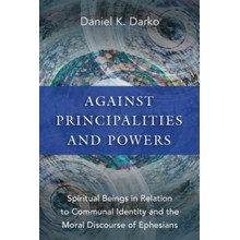 Against Principalities and Powers: Spiritual Beings in Relation to Communal Identity and the Moral Discourse of Ephesians