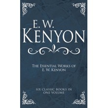 The Essential Works of E. W. Kenyon:Six Classic Books in One Volume