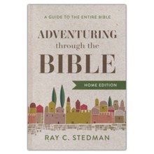 Adventuring Through the Bible: A Guide to the Entire Bible - Home Edition