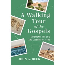 A Walking Tour of the Gospels: Experience The Life and Lessons of Jesus