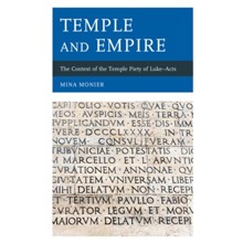Temple and Empire: The Context of the Temple Piety of Luke-Acts