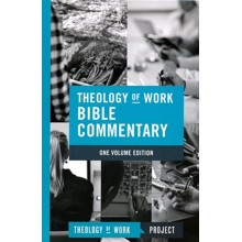 Theology of Work Bible Commentary, One-Volume Edition
