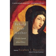 Behold Your Mother: Priests Speak about Mary