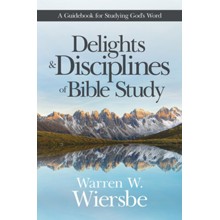 Delights & Disciplines of Bible Study: A Guidebook for Studying God's Word