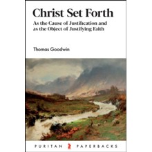 Christ Set Forth: As the Cause of Justification and As the Source of Justifying Faith