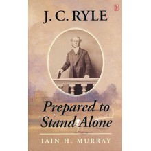 J.C. Ryle: Prepared to Stand Alone [Hardcover]