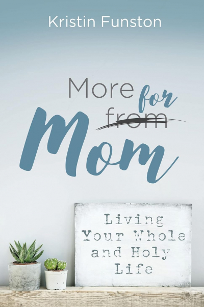 More for Mom: Living Your Whole and Holy Life