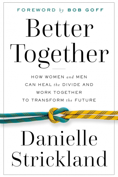 Better Together: How Women and Men Can Heal the Divide and Work Together to Transform the Future