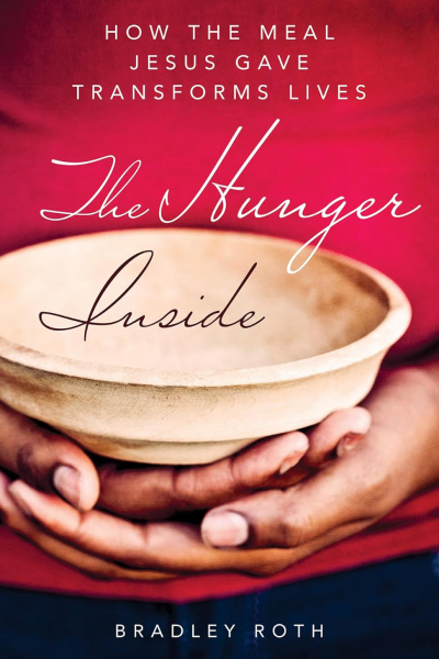 The Hunger Inside: How the Meal Jesus Gave Transforms Lives