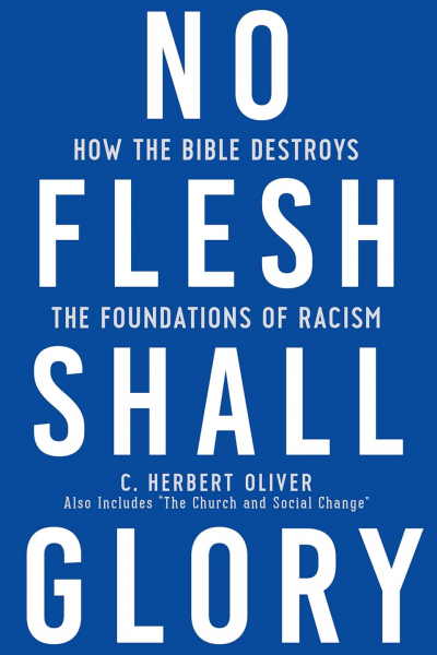 No Flesh Shall Glory: How the Bible Destroys the Foundations of Racism