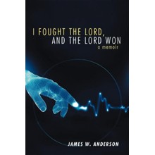 I Fought the Lord, and the Lord Won: A Memoir