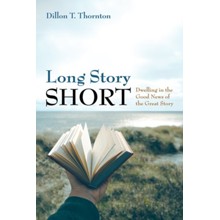 Long Story Short: Dwelling in the Good News of the Great Story