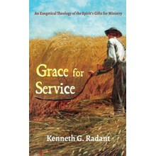 Grace for Service: An Exegetical Theology of the Spirit's Gifts for Ministry