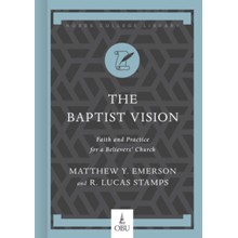 The Baptist Vision: Faith and Practice for a Believers' Church