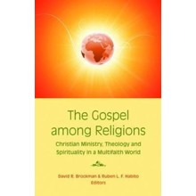 The Gospel Among Religions: Christian Ministry, Theology, and Spirituality in a Multifaith World