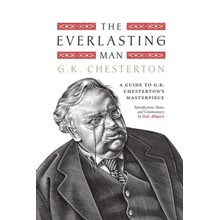 The Everlasting Man: A Guide to G.K. Chesterton's Masterpiece
