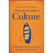A Practical Guide to Culture: Helping the Next  Generation Navigate Today's World